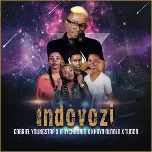Gabriel YoungStar - Indovozi ft. JeayChroniq, Khaya Dladla & Tudor